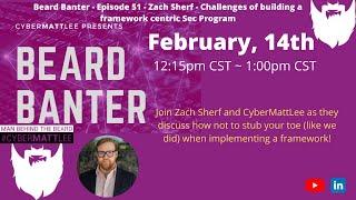 Beard Banter - Episode 51 - Zach Sherf - Challenges of building a framework centric Sec Program