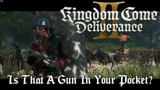 Kingdom Come Deliverance 2 - Is That A Gun In Your Pocket?