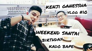 Vlog #10 Kenji Ganessha : Weekend Santai + Unboxing Kado Bape (Full HD)