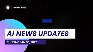 AI News Bites (With Fun and Love) Jan 30, 2022