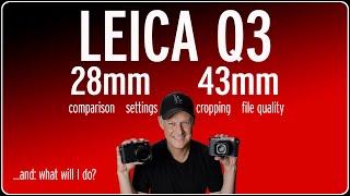 Leica Q3 43 vs 28 - Comparison… and does cropping make sense?