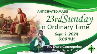 Sept. 7, 2024 (6:00pm) 23rd Sunday in Ordinary Time (Anticipated Mass) with Fr. Dave Concepcion