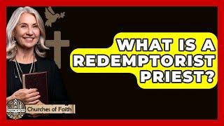 What Is A Redemptorist Priest? - Churches Of Faith