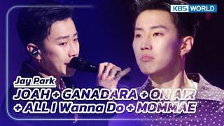 JOAH + GANADARA + ON AIR+ ALL I Wanna Do + MOMMAE - Jay Park (The Seasons) | KBS WORLD TV 230224