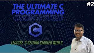 The Ultimate C Programming Crash Course | Lecture-2: Getting Started With C | CodeMaster Academy