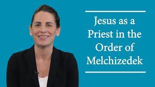 Jesus as a Priest in the Order of Melchizedek