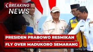 BREAKING NEWS - Presiden Prabowo Resmikan Fly Over Madukoro Semarang