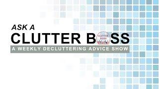 4/8/25 Ask A Clutter Boss: The Internet's Best Decluttering Advice Show