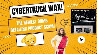 SCAM ALERT! Tesla Cyber truck WAX From Cyber Coat! The Newest Detailing Keyword Product Scam