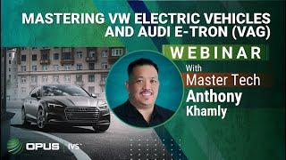 Mastering VW Electric Vehicles and Audi E-Tron - Opus IVS Webinar