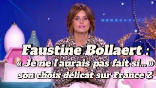 Faustine Bollaert : « Je ne l’aurais pas fait si… », son choix délicat sur France 2