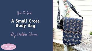 How to Sew a Small Cross Body bag by Debbie Shore