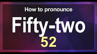 Fifty-two (52) Pronunciation Correctly in English , How to Pronounce 52 in American English