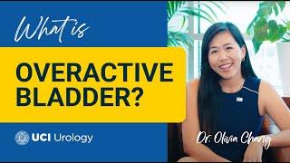 What is Overactive Bladder? by Dr. Olivia Chang - UC Irvine Department of Urology