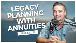 Legacy Planning With Annuities | 7 Figure Annuity Sales Podcast | Ep. 283