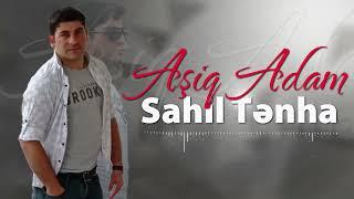 Sahil Tenha - Aşiq Adam (Yeni 2023)