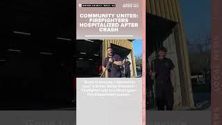 Unity in Action: Green Valley Firefighters Injured in Crash