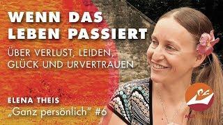 "Wenn das Leben passiert - Verlust, Leiden, Glück und Urvertrauen" Mutbringer mit Elena Theis