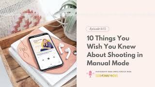 013: 10 Things You Wish You Knew About Shooting in Manual Mode