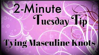 Simply Simple 2-MINUTE TUESDAY TIP - Tying Masculine Knots by Connie Stewart