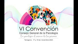 VI CONVENCIÓN DEL CONSEJO GENERAL DE LA PSICOLOGÍA · VIERNES 17 NOVIEMBRE 2023