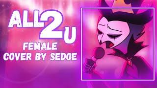 【Sedge】» All 2 U • Helluva Boss •  [Female Cover] «