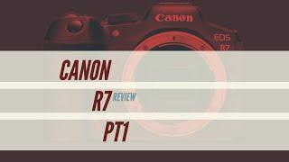 Canon R7 Real-World Review Part 1