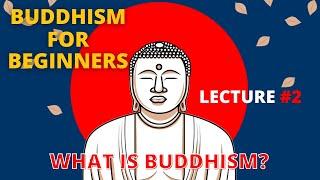 BUDDHISM FOR BEGINNERS/ Buddhism Explained Simply. Lecture #2 WHAT IS BUDDHISM?