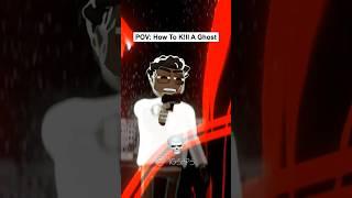 POV: How to k!ll a ghost