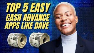 Top 5 Easy Cash Advance Apps like Dave in 2024 | 5 List of Cash Advance Apps