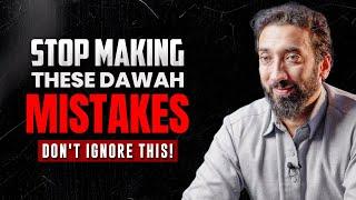 STOP MAKING THESE DAWAH MISTAKES (DON'T IGNORE THIS!) | Nouman Ali Khan