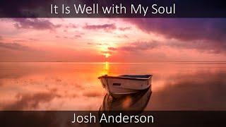 "It Is Well with My Soul"   Josh Anderson