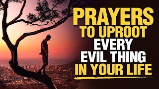 LISTEN TO THIS | Powerful & Blessed Prayers To Uproot Everything That Is Evil In Your Life