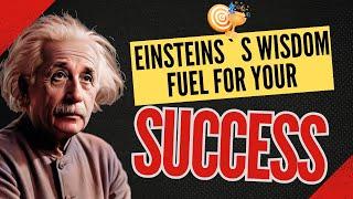 Einstein`s Wisdom Fuel For Your Success 