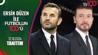 Ersin Düzen ile Futbolun 100'üne Cumartesi 23:00'da Okan Buruk Konuk Oluyor