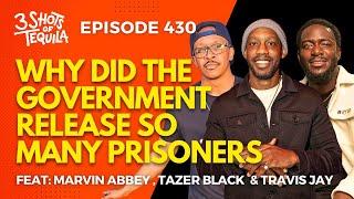 Why Did The Government Release So Many Prisoners? #3ShotsOfTequila Ep 430 Feat.Travis Jay