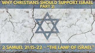 Why Christians Should Support Israel: Pt 2 ~  2 Samuel 21:15-22 ~ "The Lamp of Israel"