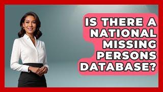 Is There A National Missing Persons Database? - Law Enforcement Insider