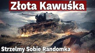 Złota Kawuśka - Strzelmy Sobie Randomka - World of Tanks