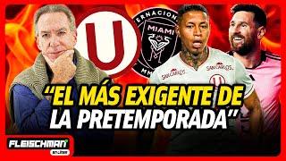 INTER MIAMI vs UNIVERSITARIO: "Será el último partido de LIONEL MESSI en PERÚ" | Fleischman en línea