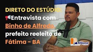 REGIONAL FM ENTREVISTA BINHO DE ALFREDO, PREFEITO REELEITO DE FÁTIMA | 10/10/2024