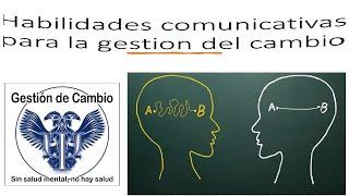 Habilidades comunicativas para la Gestión del Cambio