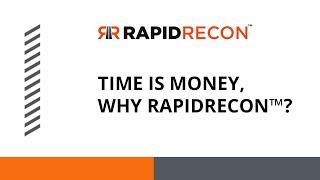 Time is money, why RapidRecon™?