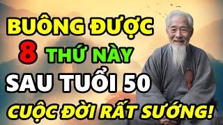 Sau Tuổi 50 BUÔNG BỎ 8 thứ này cuộc đời RẤT SƯỚNG về sau