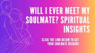 Will I Ever Meet My Soulmate? Spiritual Insights