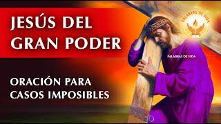 ORACION JESUS DEL GRAN PODER efectiva para casos DIFICILES e IMPOSIBLES