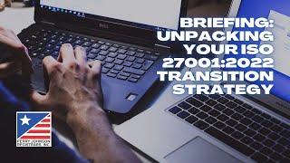 Briefing - Unpacking your ISO 27001:2022 Transition Strategy