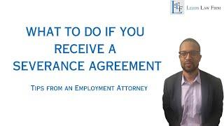 WHAT TO DO IF YOU RECEIVE A SEVERANCE AGREEMENT: TIPS FROM AN EMPLOYMENT LAWYER #severancepay