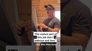 "The coolest part of this job that I embrace and love." Hot Shot Matt Jones