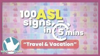 100 ASL Travel & Vacation Signs in 5 Minutes